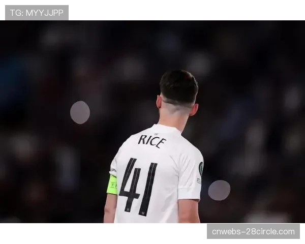 独家对话赖斯：讲述从西汉姆到阿森纳的蜕变与雄心